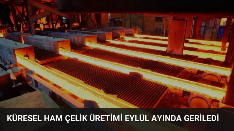 Küresel Ham Çelik Üretimi Eylül Ayında Geriledi