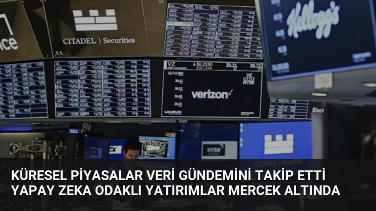 Küresel Piyasalar Veri Gündemini Takip Etti Yapay Zeka Odaklı Yatırımlar Mercek Altında