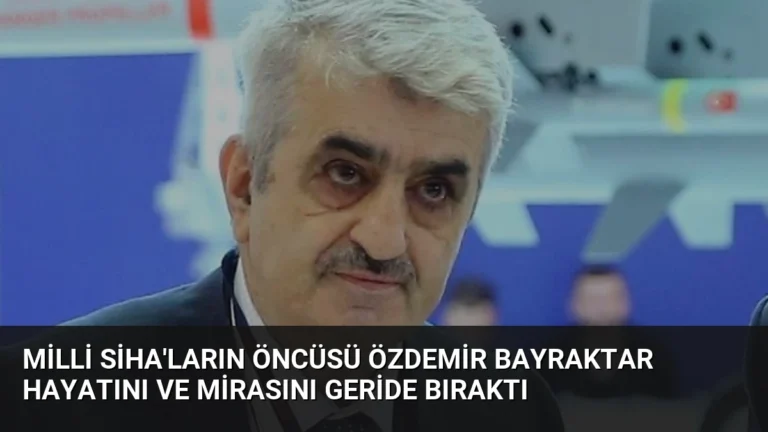 Milli SİHA’ların öncüsü Özdemir Bayraktar hayatını ve mirasını geride bıraktı