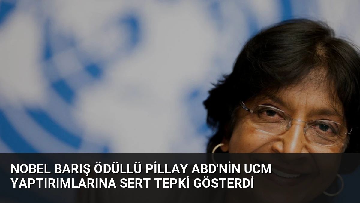 Nobel Barış Ödüllü Pillay ABD’nin UCM Yaptırımlarına Sert Tepki Gösterdi