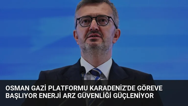Osman Gazi Platformu Karadeniz’de Göreve Başlıyor Enerji Arz Güvenliği Güçleniyor