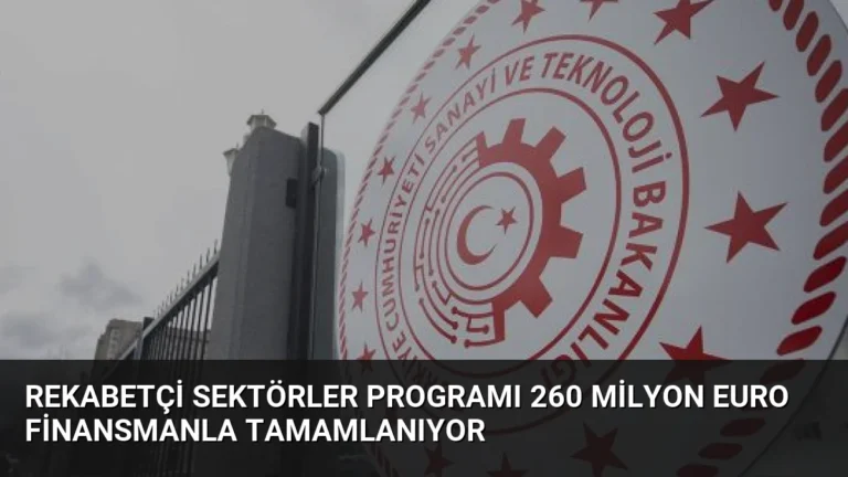 Rekabetçi Sektörler Programı 260 Milyon Euro Finansmanla Tamamlanıyor