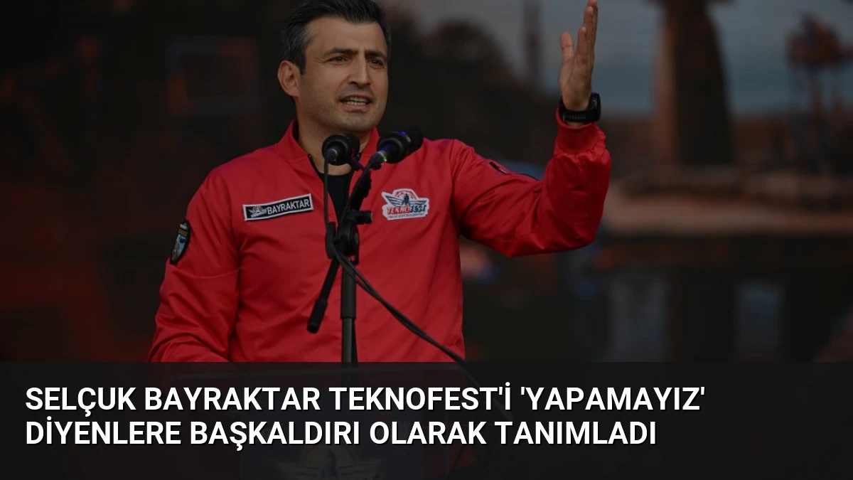 Selçuk Bayraktar TEKNOFEST’i ‘yapamayız’ diyenlere başkaldırı olarak tanımladı