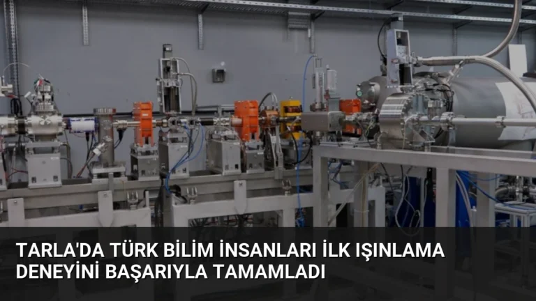 TARLA’da Türk Bilim İnsanları İlk Işınlama Deneyini Başarıyla Tamamladı