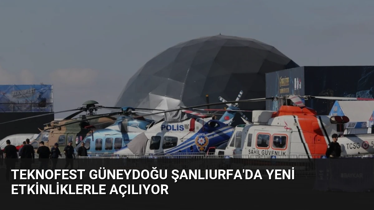 TEKNOFEST Güneydoğu Şanlıurfa’da Yeni Etkinliklerle Açılıyor