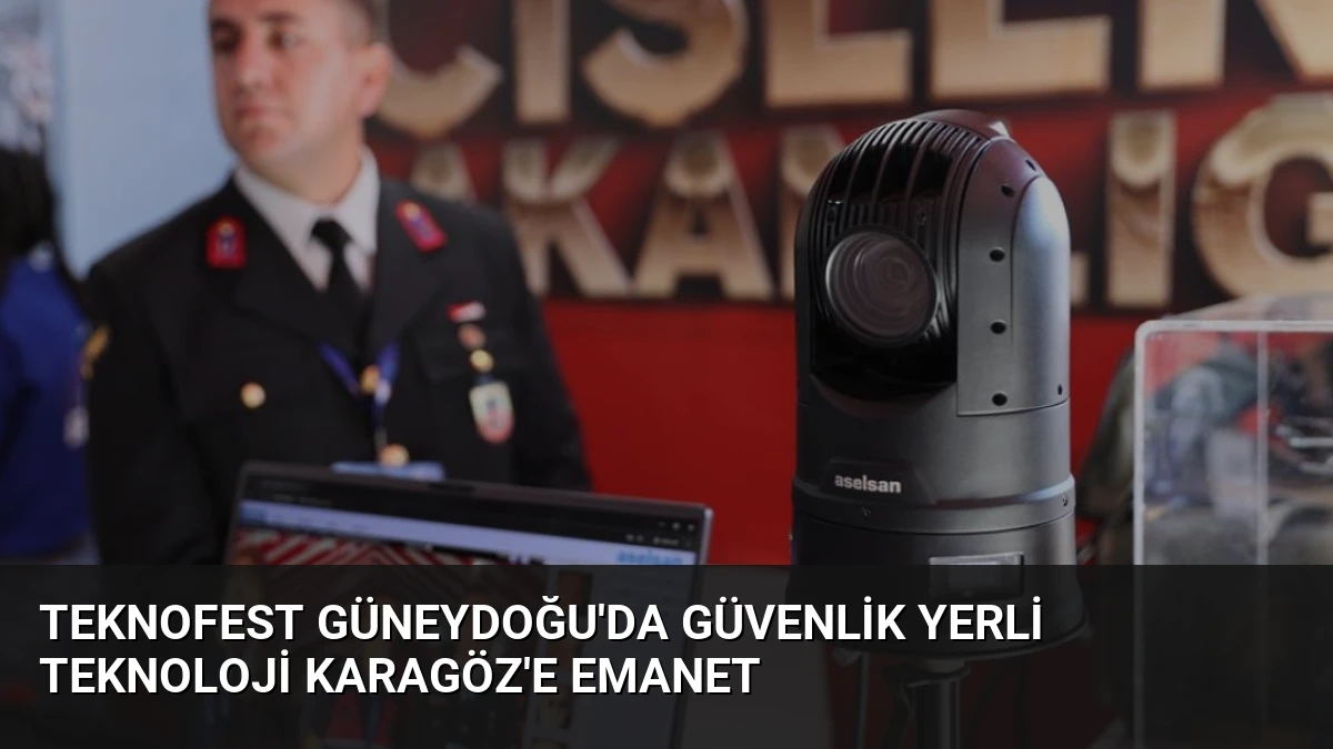 TEKNOFEST Güneydoğu’da Güvenlik Yerli Teknoloji KARAGÖZ’e Emanet