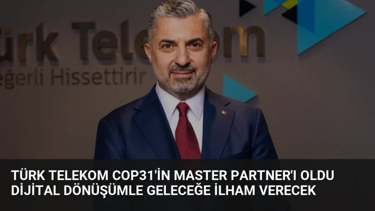 Türk Telekom COP31’in Master Partner’ı Oldu Dijital Dönüşümle Geleceğe İlham Verecek