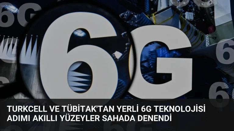 Turkcell ve TÜBİTAK’tan Yerli 6G Teknolojisi Adımı Akıllı Yüzeyler Sahada Denendi