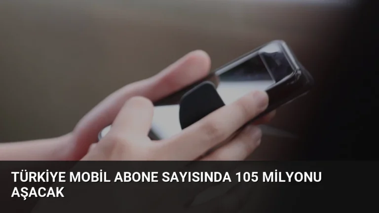 Türkiye Mobil Abone Sayısında 105 Milyonu Aşacak